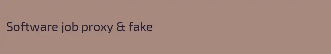 Software job proxy & fake 